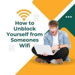 How to Unblock Yourself from Someones Wifi