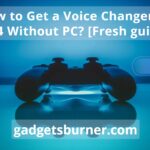 How to get a voice changer on ps4 without pc & 3 best FAQ